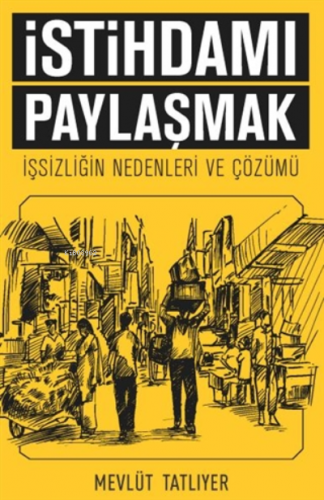 İstihdamı Paylaşmak;İşsizliğin Nedenleri ve Çözümü - Kitapiks.com