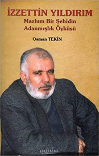İzzettin Yıldırım;Mazlum Bir Şehidin Adanmışlık Öyküsü