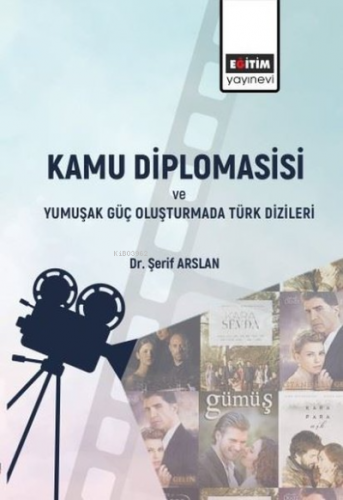 Kamu Diplomasisi ve Yumuşak Güç Oluşturmada Türk Dizileri - Kitapiks.c