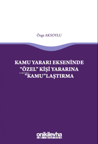 Kamu Yararı Ekseninde "Özel" Kişi Yararına "Kamu"laştırma - Kitapiks.c