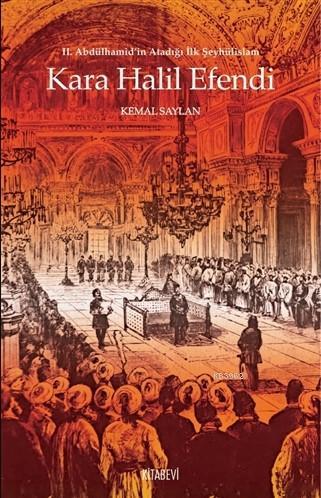Kara Halil Efendi; 2. Abdülhamid'in Atadığı İlk Şeyhülislam - Kitapiks
