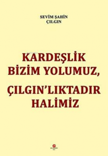 Kardeşlik Bizim Yolumuz, Çilgin’Liktadir Halimiz - Kitapiks.com