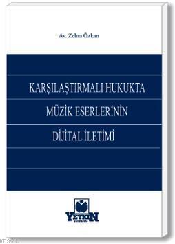 Karşılaştırılmalı Hukukta Müzik Eserlerinin Dijital İletimi - Kitapiks