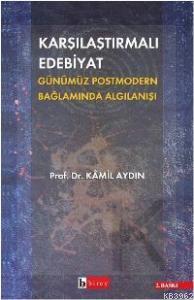 Karşılaştırmalı Edebiyat Günümüz Postmodern Bağlamda Algılanışı - Kita