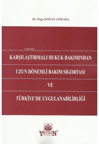 Karşılaştırmalı Hukuk Bakımından Uzun Dönemli Bakım Sigortası ve Türkiye'de Uygulanabilirliği