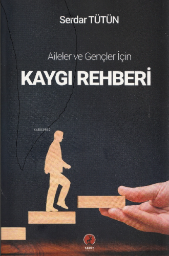 Kaygı Rehberi;Aileler ve Gençler için - Kitapiks.com