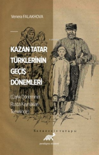 Kazan Tatar Türklerinin Geçiş Dönemleri (Çarlık Döneminin Rusça Kaynakları Temelinde)