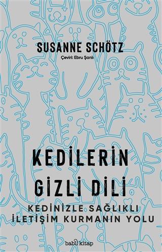 Kedilerin Gizli Dili; Kedinizle Sağlıklı İletişim Kurmanın Yolu