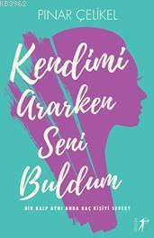 Kendimi Ararken Seni Buldum; Bir Kalp Aynı Anda Kaç Kişiyi Sever?