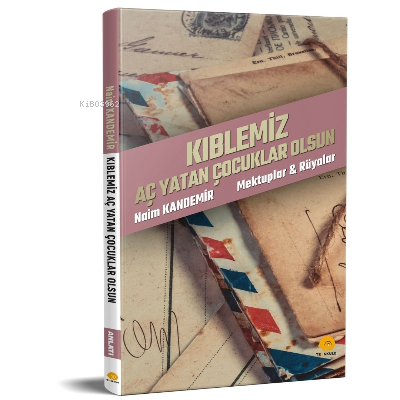 Kıblemiz Aç Yatan Çocuklar Olsun;Mektuplar & Rüyalar - Kitapiks.com