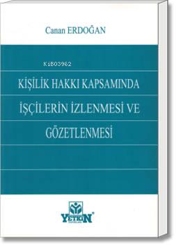 Kişilik Hakkı Kapsamında İşçilerin İzlenmesi ve Gözetlenmesi - Kitapik