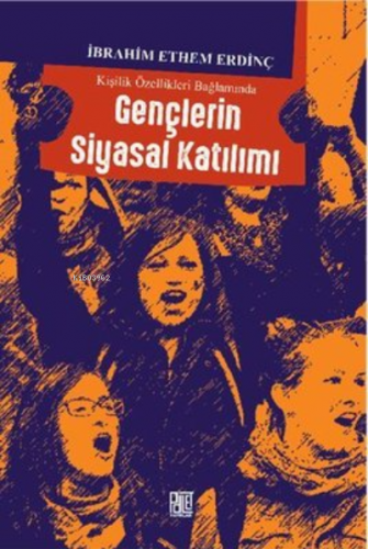 Kişilik Özellikleri Bağlamında Gençlerin Siyasal Katılımı - Kitapiks.c