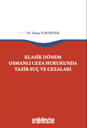 Klasik Dönem Osmanlı Ceza Hukukunda Tazir Suç ve Cezaları - Kitapiks.c
