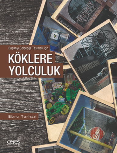 Köklere Yolculuk ;Başarıyı Geleceğe Taşımak İçin - Kitapiks.com