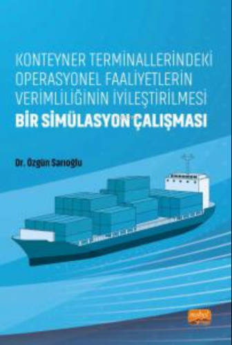 Konteyner Terminallerindeki Operasyonel Faaliyetlerin Verimliliğinin İyileştirilmesi;Bir Simülasyon Çalışması