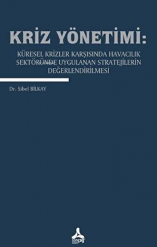 Kriz Yönetimi:;Küresel Krizler Karşısında Havacılık Sektöründe Uygulanan Stratejilerin Değerlendirilmesi