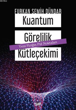 Kuantum Görelilik Kütleçekimi; Yeni Fiziğin Püf Noktaları - Kitapi
