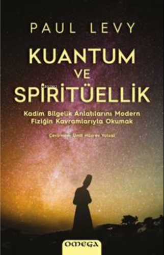 Kuantum ve Spiritüellik;Kadim Bilgelik Anlatılarını Modern Fiziğin Ka