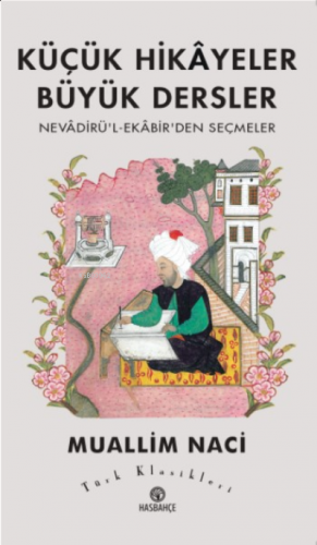 Küçük Hikâyeler Büyük Dersler Nevâdirü'l-Ekâbir'den Seçmeler