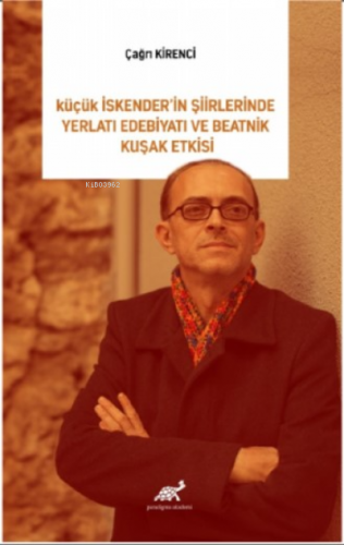 Küçük İskender'in Şiirlerinde Yeraltı Edebiyatı Ve Beatnik Kuşak Etkisi