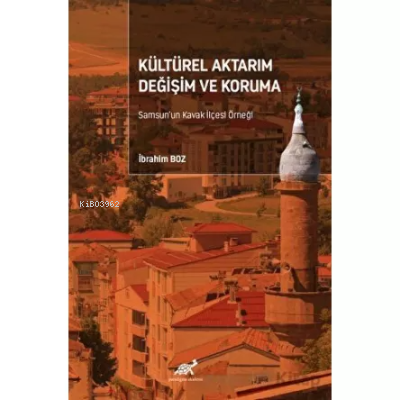 Kültürel Aktarım Değişim ve Koruma Samsun’un Kavak İlçesi Örneği