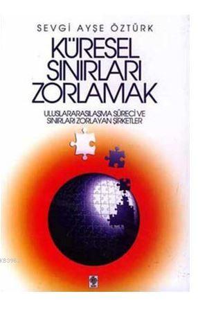 Küresel Sınırları Zorlamak; Uluslararasılaşma Süreci ve Sınırları Zorl