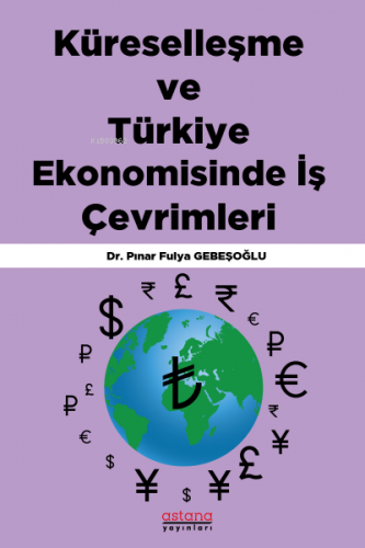 Küreselleşme ve Türkiye Ekonomisinde İş Çevrimleri - Kitapiks.com