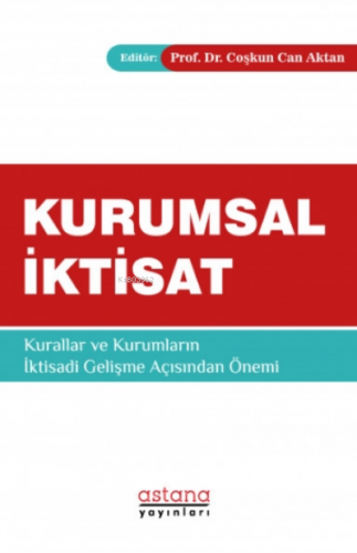 Kurumsal İktisat;Kurallar ve Kurumları İktisadi Gelişme Açısından Önemi