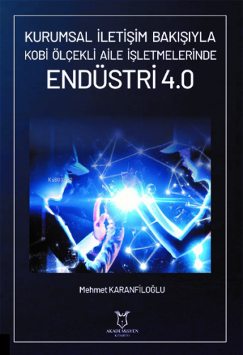 Kurumsal İletişim Bakışıyla Kobi Ölçekli Aile İşletmelerinde Endüstri 4.0