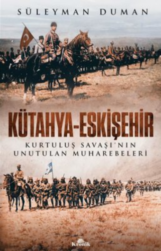 Kütahya - Eskişehir Kurtuluş Savaşı’nın Unutulan Muharebeleri - Kitapi