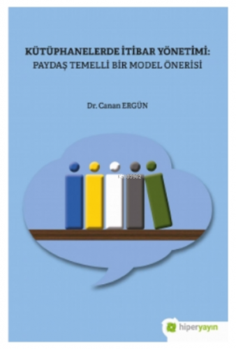 Kütüphanelerde İtibar Yönetimi: Paydaş Temelli Bir Model Önerisi