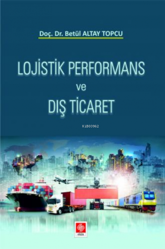 Lojistik Performans ve Dış Ticaret Betül Altay Topcu