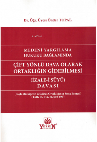 Medeni Yargılama Hukuku Bağlamında Çift Yönlü Dava Olarak Ortaklığın Giderilmesi (İzale-i Şüyü Davası)