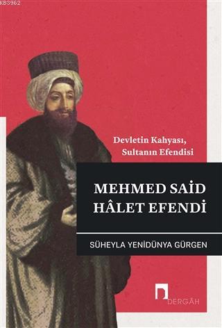 Mehmed Said Halet Efendi; Devletin Kahyası, Sultanın Efendisi - Kitapi