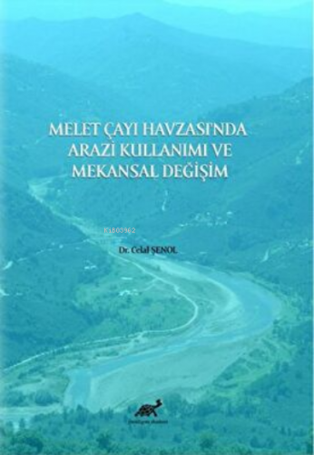 Melet Çayı Havzası’nda Arazi Kullanımı ve Mekansal Değişim - Kitapiks