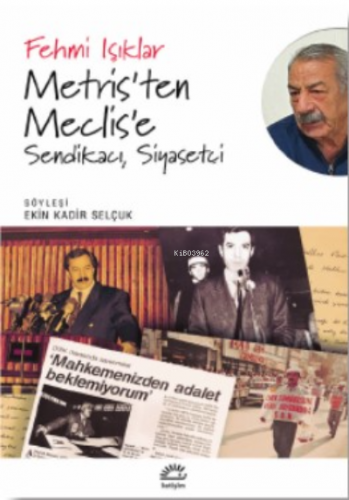 Metris'ten Meclis'e;Sendikacı, Siyasetçi - Kitapiks.com