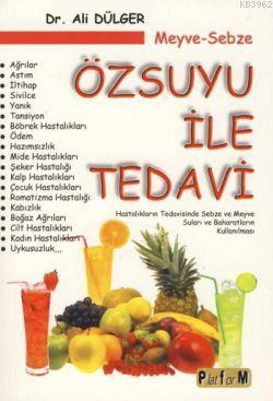 Meyve-Sebze Özsuyu ile Tedavi; Hastalıkların Tedavisinde Sebze ve Meyve Suları ve Baharatların Kullanılması