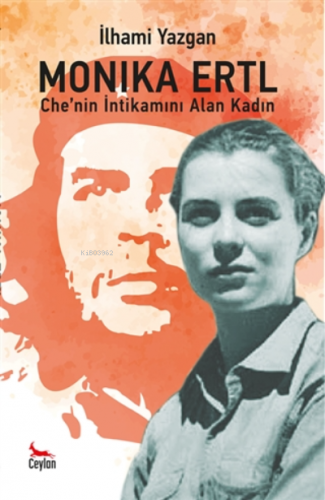 Monika Ertl - Che’nin intikamını Alan Kadın - Kitapiks.com
