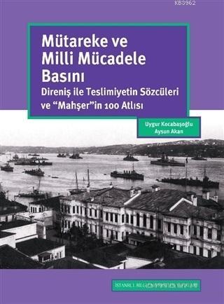 Mütareke ve Milli Mücadele Basını; Direniş ile Teslimiyetin Sözcüleri 