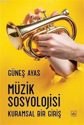 Müzik Sosyolojisi Kuramsal Bir Giriş - Kitapiks.com