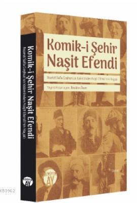 Nusret Safa Coşkun'un Kaleminden Naşit Efendi'nin Hayatı; Komik-i Şehi