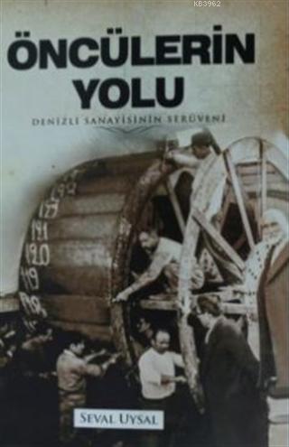 Öncülerin Yolu; Denizli Sanayisinin Serüveni - Kitapiks.com