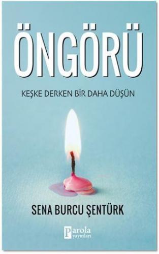 Öngörü; Keşke Derken Bir Daha Düşün