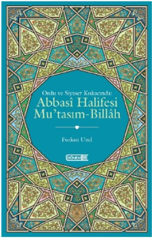 Ordu Ve Siyaset Kıskacında;Abbasi Halifesi Mu’Tasım-Billah - Kitapiks.