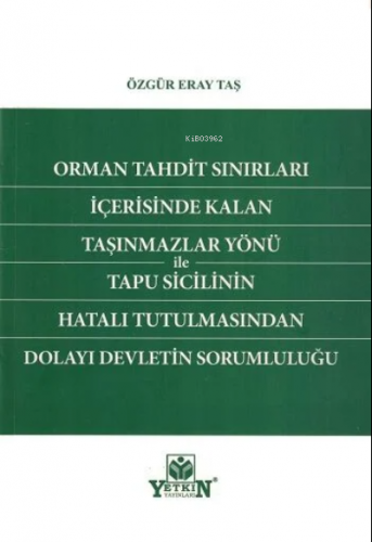 Orman Tahdit Sınırları İçerisinde Kalan Taşınmazlar Yönü ile Tapu Sicilinin Hatalı Tutulmasından Dolayı Devletin Sorumluluğu