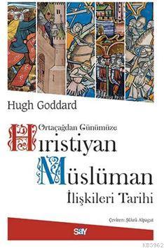 Ortaçağdan Günümüze Hıristiyan Müslüman İlişkileri Tarihi - Kitapiks.c