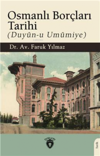 Osmanlı Borçları Tarihi (Duyûn-U Umûmiye) - Kitapiks.com