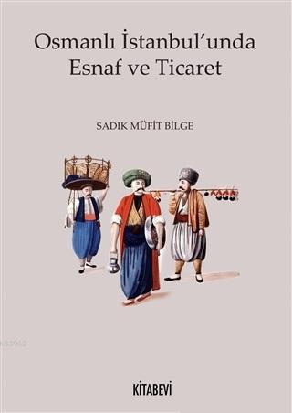 Osmanlı İstanbul'unda Esnaf ve Ticaret - Kitapiks.com
