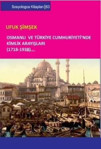 Osmanlı ve Türkiye Cumhuriyeti`nde Kimlik Arayışları (1718-1938) - Kit