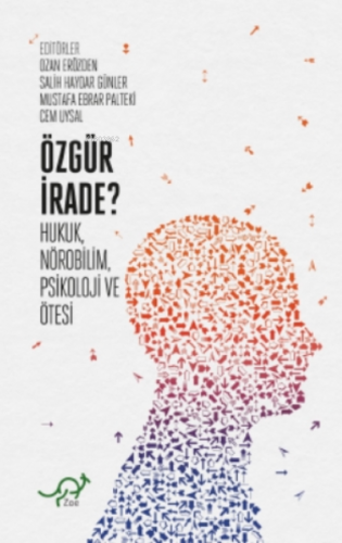Özgür İrade?;Hukuk, Nörobilim, Psikoloji ve Ötesi